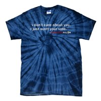 I DonT Care About You I Just Want Your Vote Trump 2024 Tie-Dye T-Shirt