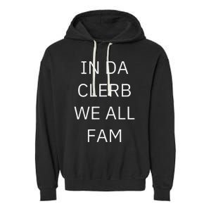 In Da Clerb We All Fam In The Club We Are All Family Garment-Dyed Fleece Hoodie