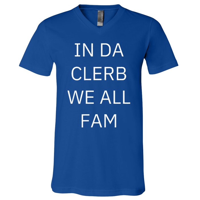 In Da Clerb We All Fam In The Club We Are All Family V-Neck T-Shirt