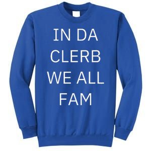 In Da Clerb We All Fam In The Club We Are All Family Tall Sweatshirt