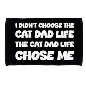 I DidnT Choose The Cat Dad Life The Cat Dad Life Chose Me Microfiber Hand Towel