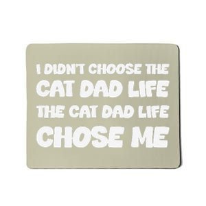 I DidnT Choose The Cat Dad Life The Cat Dad Life Chose Me Mousepad