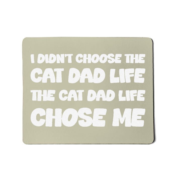 I DidnT Choose The Cat Dad Life The Cat Dad Life Chose Me Mousepad