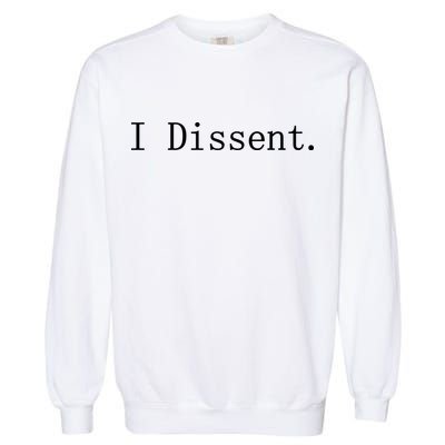 I Dissent Classic Women's Rights Pro Choice Pro Roe Feminist Garment-Dyed Sweatshirt