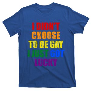 I Didn't Choose To Be Gay I Just Got Lucky Gift T-Shirt