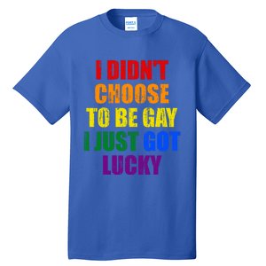 I Didn't Choose To Be Gay I Just Got Lucky Gift Tall T-Shirt