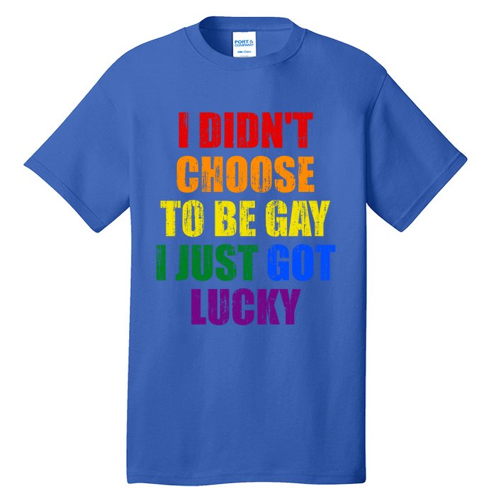 I Didn't Choose To Be Gay I Just Got Lucky Gift Tall T-Shirt