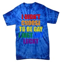 I Didn't Choose To Be Gay I Just Got Lucky Gift Tie-Dye T-Shirt