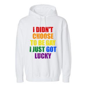 I Didn't Choose To Be Gay I Just Got Lucky Gift Garment-Dyed Fleece Hoodie