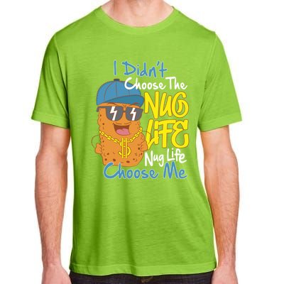 I Didnt Choose The Nug Life Nug Life Choose Me Meaningful Gift Adult ChromaSoft Performance T-Shirt