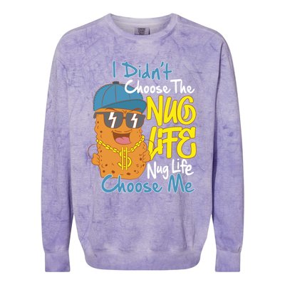 I Didnt Choose The Nug Life Nug Life Choose Me Meaningful Gift Colorblast Crewneck Sweatshirt