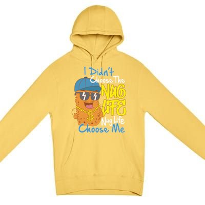 I Didnt Choose The Nug Life Nug Life Choose Me Meaningful Gift Premium Pullover Hoodie