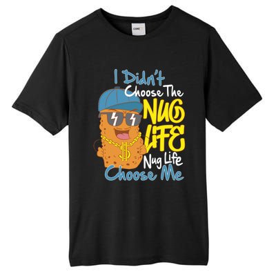 I Didnt Choose The Nug Life Nug Life Choose Me Meaningful Gift Tall Fusion ChromaSoft Performance T-Shirt