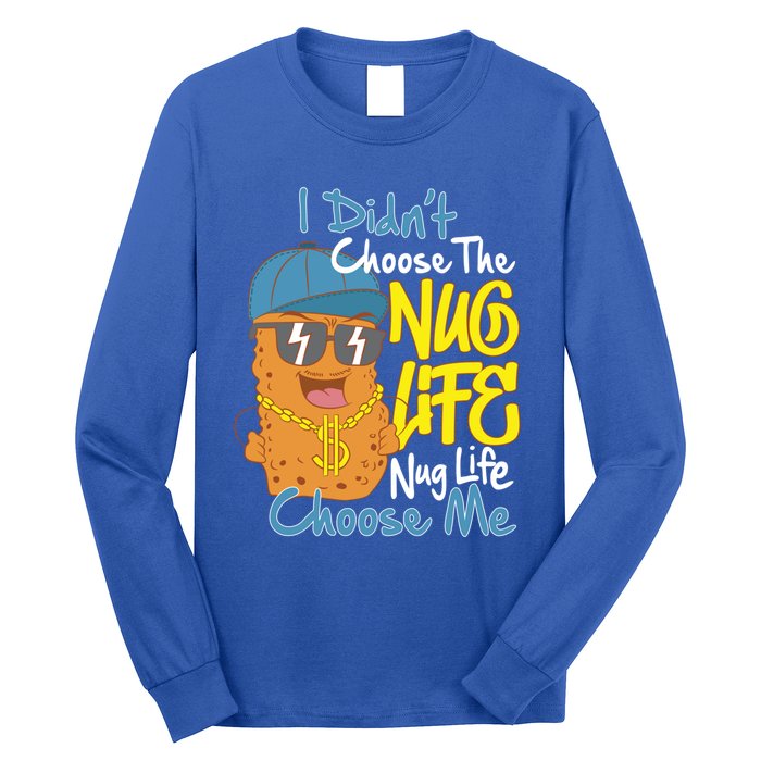 I Didnt Choose The Nug Life Nug Life Choose Me Meaningful Gift Long Sleeve Shirt