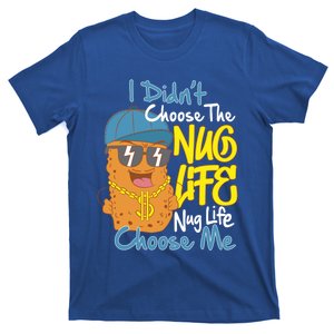 I Didnt Choose The Nug Life Nug Life Choose Me Meaningful Gift T-Shirt