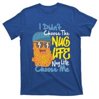 I Didnt Choose The Nug Life Nug Life Choose Me Meaningful Gift T-Shirt