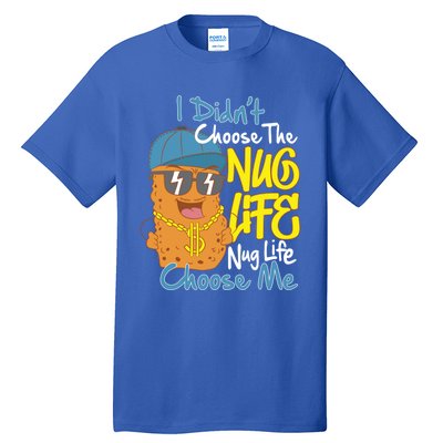 I Didnt Choose The Nug Life Nug Life Choose Me Meaningful Gift Tall T-Shirt