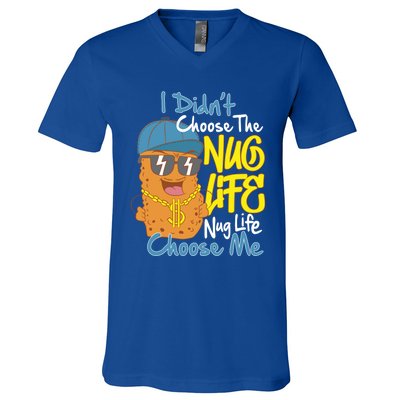 I Didnt Choose The Nug Life Nug Life Choose Me Meaningful Gift V-Neck T-Shirt