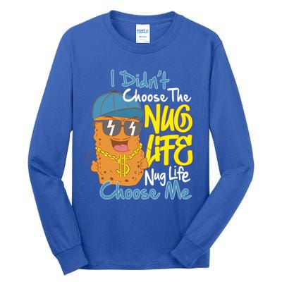 I Didnt Choose The Nug Life Nug Life Choose Me Meaningful Gift Tall Long Sleeve T-Shirt