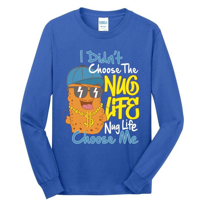 I Didnt Choose The Nug Life Nug Life Choose Me Meaningful Gift Tall Long Sleeve T-Shirt