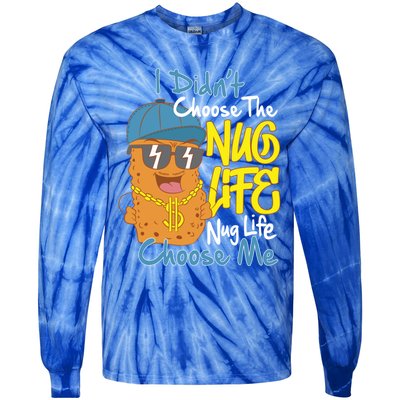 I Didnt Choose The Nug Life Nug Life Choose Me Meaningful Gift Tie-Dye Long Sleeve Shirt