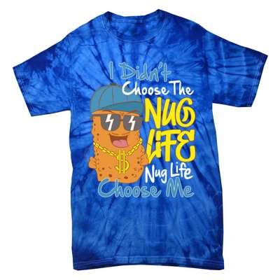 I Didnt Choose The Nug Life Nug Life Choose Me Meaningful Gift Tie-Dye T-Shirt