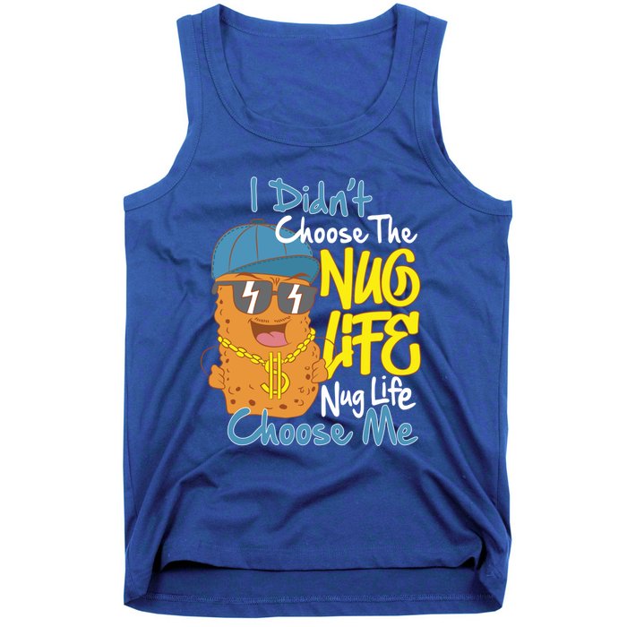 I Didnt Choose The Nug Life Nug Life Choose Me Meaningful Gift Tank Top