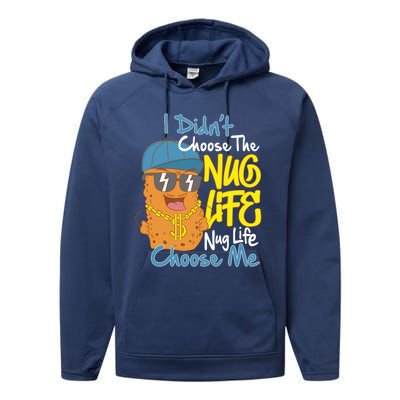 I Didnt Choose The Nug Life Nug Life Choose Me Meaningful Gift Performance Fleece Hoodie