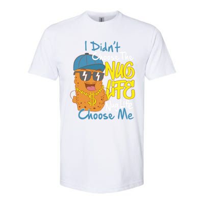 I Didnt Choose The Nug Life Nug Life Choose Me Meaningful Gift Softstyle CVC T-Shirt