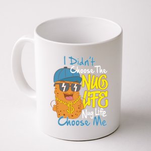 I Didnt Choose The Nug Life Nug Life Choose Me Meaningful Gift Coffee Mug