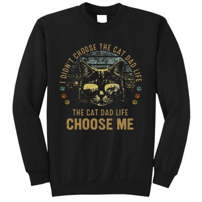 I Didnt Choose The Cat Dad Life The Cat Dad Life Choose Me Sweatshirt