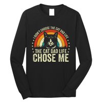 I DidnT Choose The Cat Dad Life The Cat Dad Life Chose Me Long Sleeve Shirt