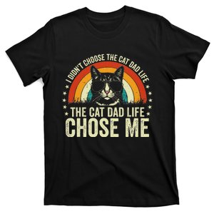 I DidnT Choose The Cat Dad Life The Cat Dad Life Chose Me T-Shirt