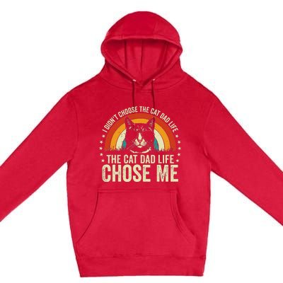 I DidnT Choose The Cat Dad Life The Cat Dad Life Chose Me Premium Pullover Hoodie