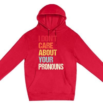 I Don't Care About Your Pronouns Anti Pronoun Premium Pullover Hoodie