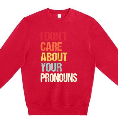 I Don't Care About Your Pronouns Anti Pronoun Premium Crewneck Sweatshirt