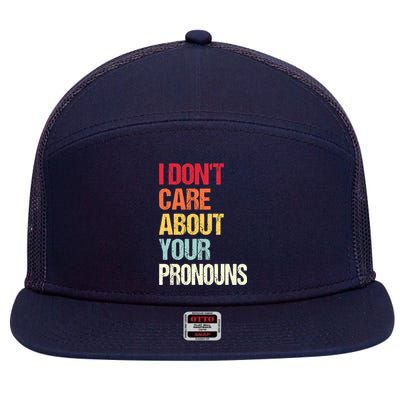 I Don't Care About Your Pronouns Anti Pronoun 7 Panel Mesh Trucker Snapback Hat