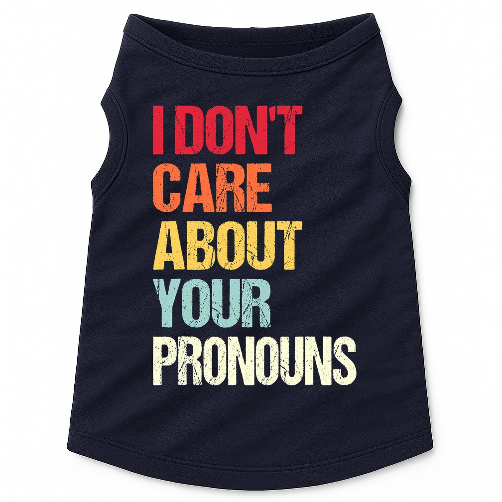 I Don't Care About Your Pronouns Anti Pronoun Doggie Tank