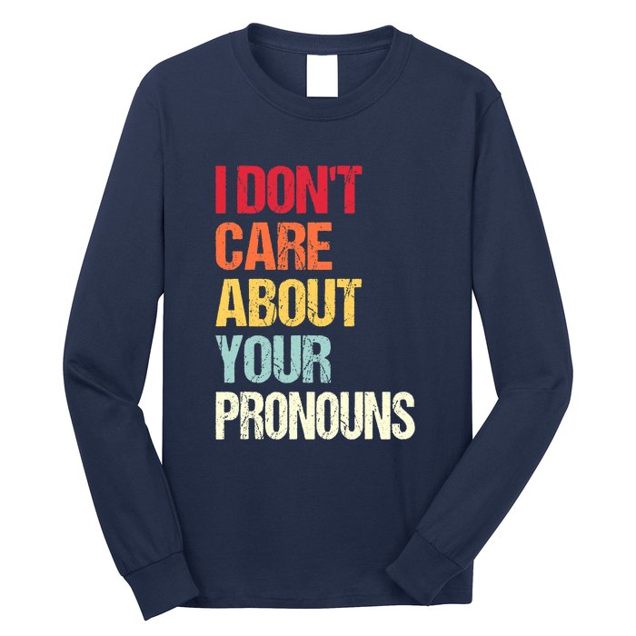 I Don't Care About Your Pronouns Anti Pronoun Long Sleeve Shirt