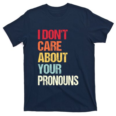 I Don't Care About Your Pronouns Anti Pronoun T-Shirt