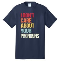 I Don't Care About Your Pronouns Anti Pronoun Tall T-Shirt