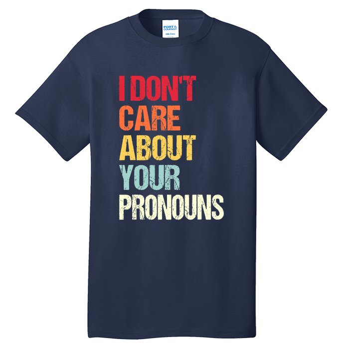 I Don't Care About Your Pronouns Anti Pronoun Tall T-Shirt