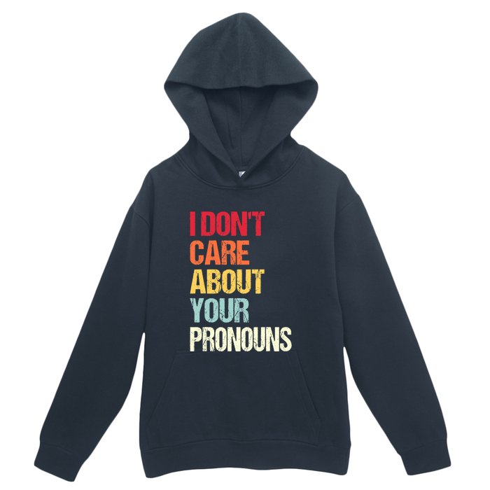 I Don't Care About Your Pronouns Anti Pronoun Urban Pullover Hoodie