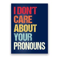 I Don't Care About Your Pronouns Anti Pronoun Poster