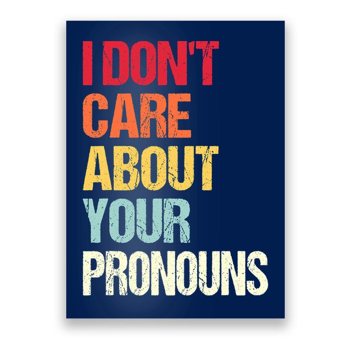 I Don't Care About Your Pronouns Anti Pronoun Poster