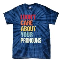 I Don't Care About Your Pronouns Anti Pronoun Tie-Dye T-Shirt