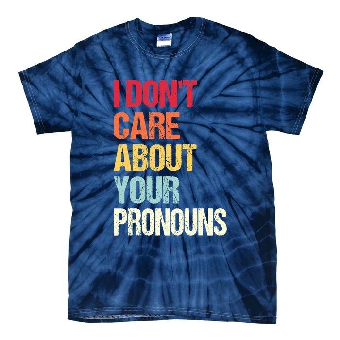 I Don't Care About Your Pronouns Anti Pronoun Tie-Dye T-Shirt