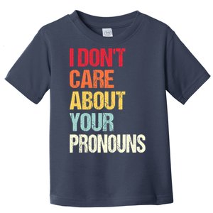 I Don't Care About Your Pronouns Anti Pronoun Toddler T-Shirt