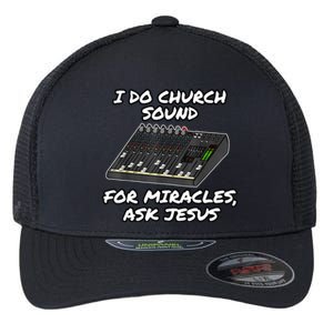 I Do Church Sound For Miracles Ask Jesus Funny Audio Tech Flexfit Unipanel Trucker Cap