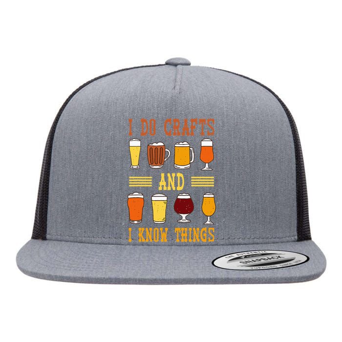 I Do Crafts And I Know Things Funny Beer Fest Drinking Beer Flat Bill Trucker Hat